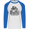 Why I Ride a Motorcycle Biker Funny Bike Mens L/S Baseball T-Shirt White/Royal Blue