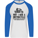 Why I Ride a Motorcycle Biker Funny Bike Mens L/S Baseball T-Shirt White/Royal Blue