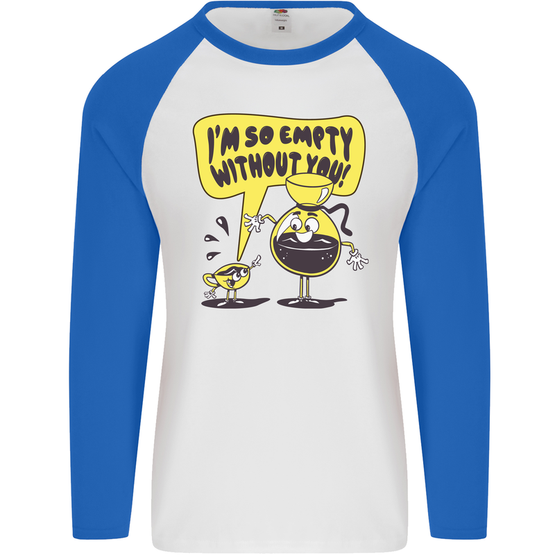 I'm So Empty Without You Funny Coffee Mens L/S Baseball T-Shirt White/Royal Blue