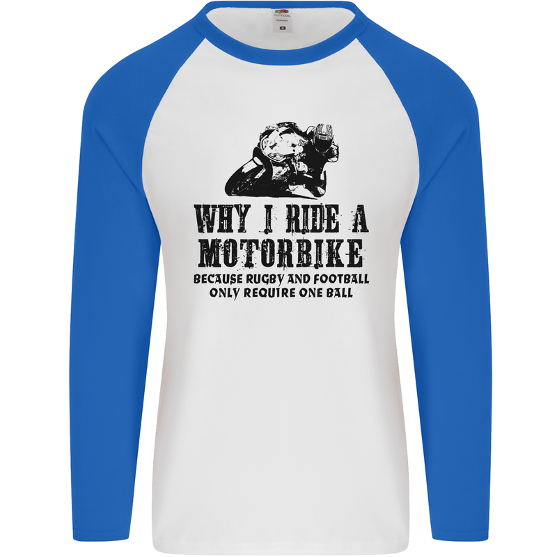 Why I Ride a Motorbike Motorcycle Biker Mens L/S Baseball T-Shirt White/Royal Blue