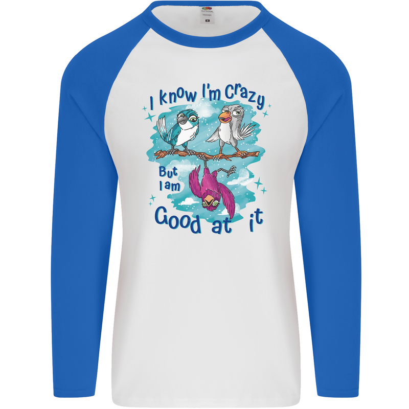 I Know I'm Crazy Funny Bird Slogan Mens L/S Baseball T-Shirt White/Royal Blue
