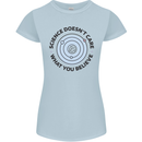 Science Doesnt Care Atheism Atheist Funny Womens Petite Cut T-Shirt Light Blue