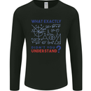 Science What Don't You Understand Geek Mens Long Sleeve T-Shirt Black