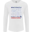 Science What Don't You Understand Geek Mens Long Sleeve T-Shirt White