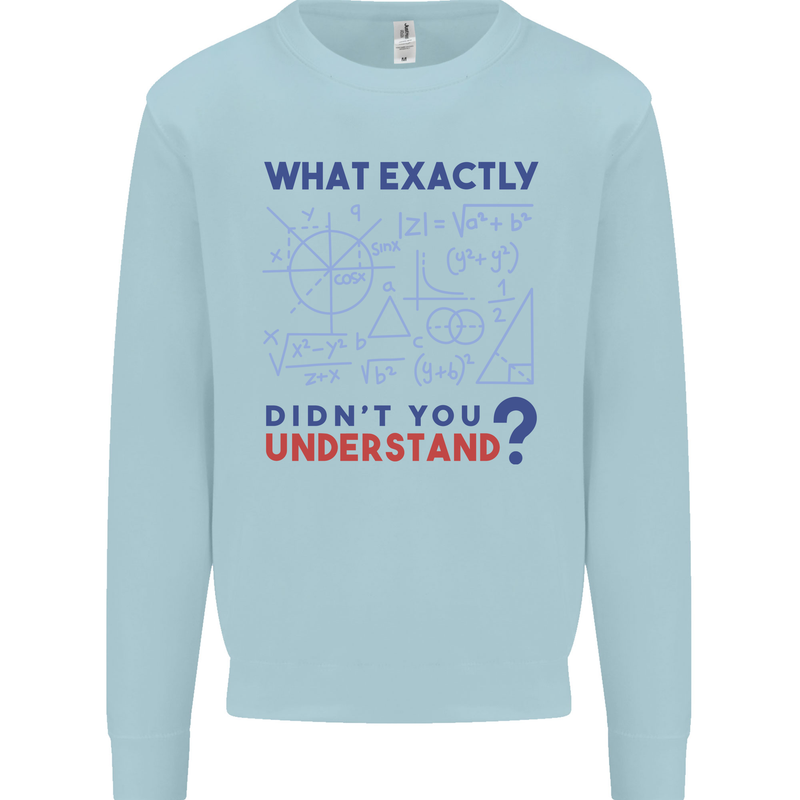 Science What Don't You Understand Geek Mens Sweatshirt Jumper Light Blue