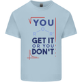 Science You Get It or You Dont Geek Funny Kids T-Shirt Childrens Light Blue