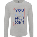 Science You Get It or You Dont Geek Funny Mens Long Sleeve T-Shirt Sports Grey