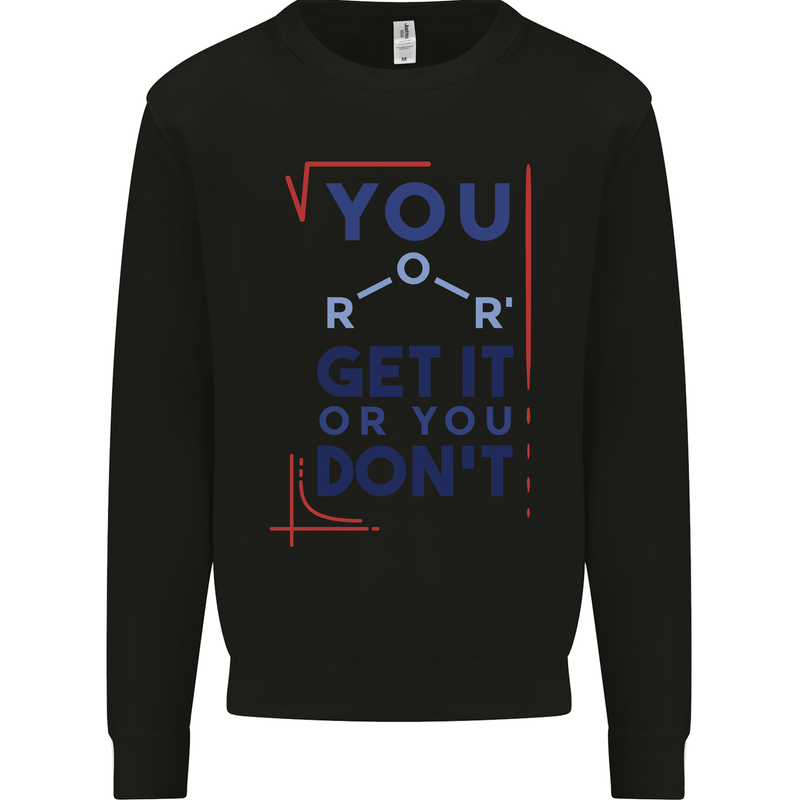 Science You Get It or You Dont Geek Funny Mens Sweatshirt Jumper Black