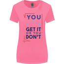 Science You Get It or You Dont Geek Funny Womens Wider Cut T-Shirt Azalea