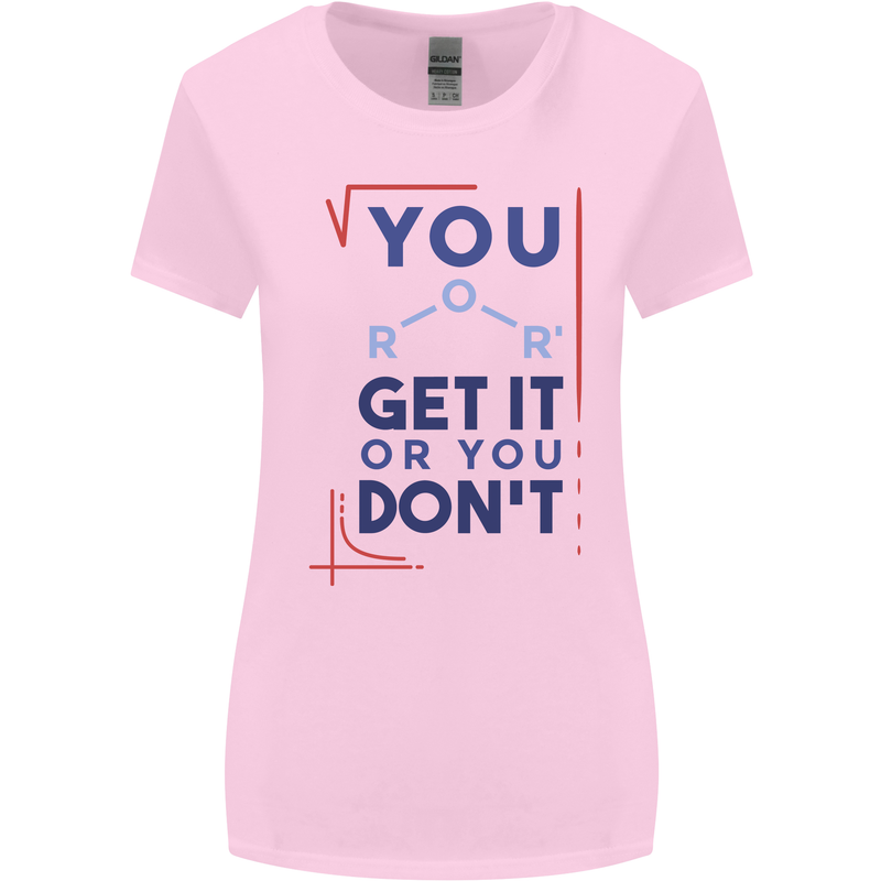 Science You Get It or You Dont Geek Funny Womens Wider Cut T-Shirt Light Pink