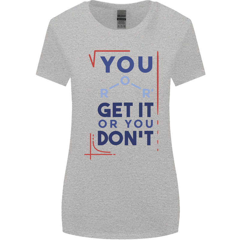 Science You Get It or You Dont Geek Funny Womens Wider Cut T-Shirt Sports Grey