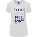 Science You Get It or You Dont Geek Funny Womens Wider Cut T-Shirt White