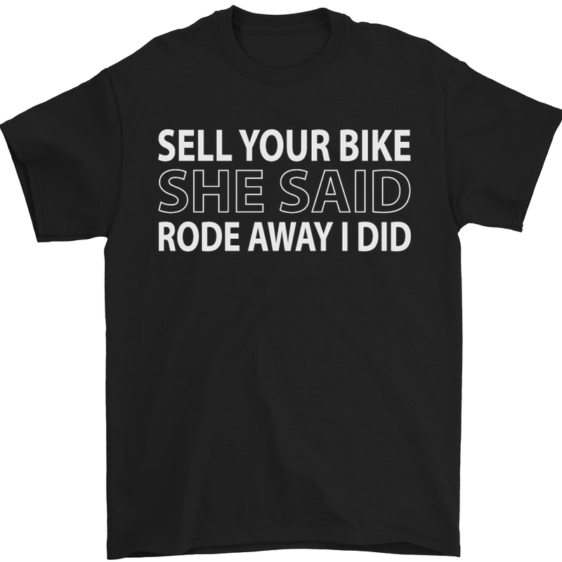 a black t - shirt that says sell your bike she said rode away i did