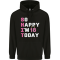 So Happy Im 18 Today 18th Birthday Year Old Funny Mens 80% Cotton Hoodie Black