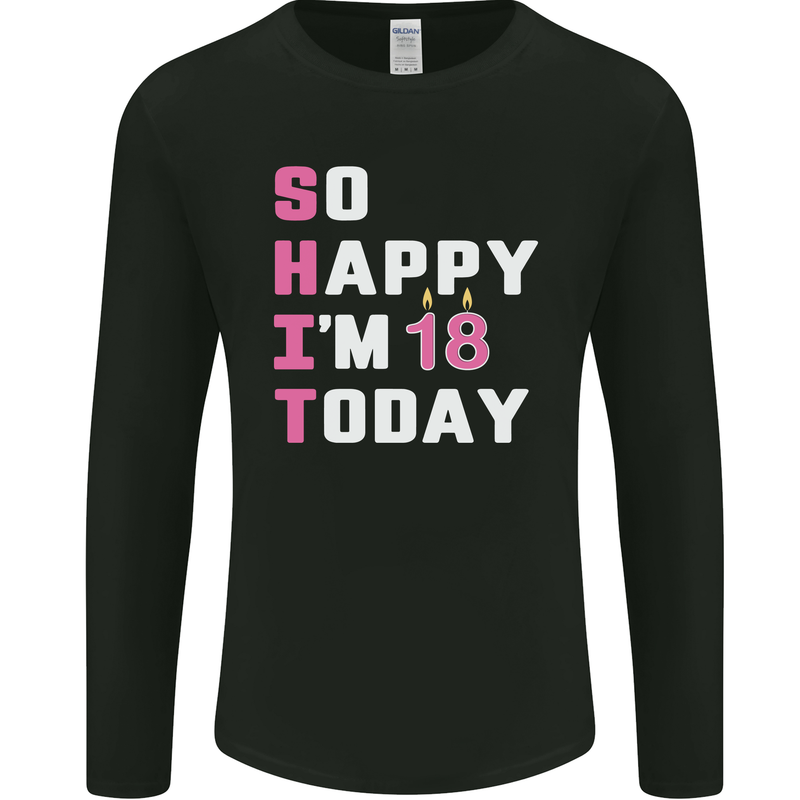 So Happy Im 18 Today 18th Birthday Year Old Funny Mens Long Sleeve T-Shirt Black
