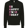 So Happy Im 18 Today 18th Birthday Year Old Funny Mens Sweatshirt Jumper Black