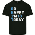 So Happy Im 18 Today Funny 18th Birthday Year Old Mens Cotton T-Shirt Tee Top Black