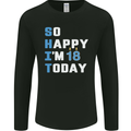 So Happy Im 18 Today Funny 18th Birthday Year Old Mens Long Sleeve T-Shirt Black