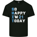 So Happy Im 21 Today Funny 21st Birthday Year Old Mens Cotton T-Shirt Tee Top Black