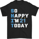 So Happy Im 21 Today Funny 21st Birthday Year Old Mens T-Shirt 100% Cotton Black