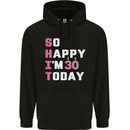 So Happy Im 30 Today 30th Birthday Year Old Funny Mens 80% Cotton Hoodie Black