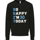 So Happy Im 30 Today Funny 30th Birthday Year Old Mens Sweatshirt Jumper Black