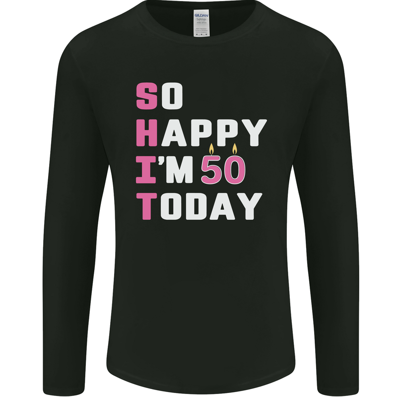 So Happy Im 50 Today 50th Birthday Year Old Funny Mens Long Sleeve T-Shirt Black