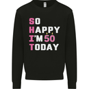 So Happy Im 50 Today 50th Birthday Year Old Funny Mens Sweatshirt Jumper Black