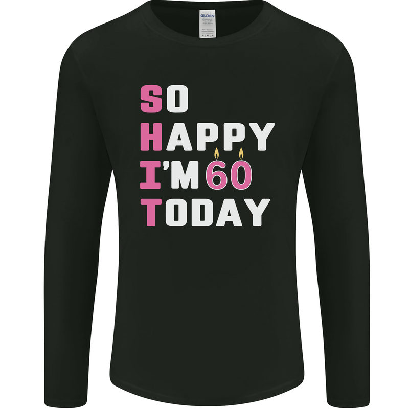 So Happy Im 60 Today 60th Birthday Year Old Funny Mens Long Sleeve T-Shirt Black
