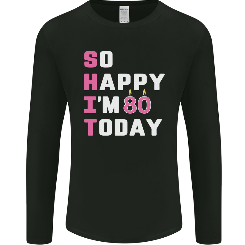 So Happy Im 80 Today 80th Birthday Year Old Funny Mens Long Sleeve T-Shirt Black