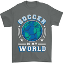 Soccer is My World Football Mens T-Shirt 100% Cotton Charcoal