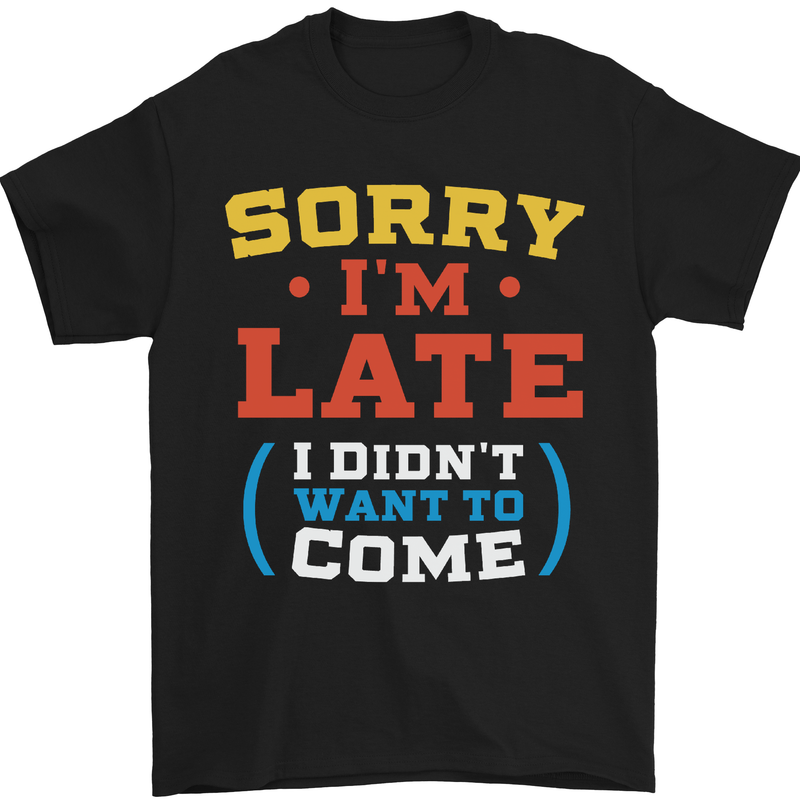 a black shirt that says sorry i'm late i didn't want to