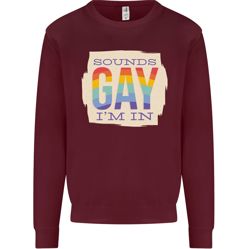 Sounds Gay Im In Funny LGBT Gay Pride Day Mens Sweatshirt Jumper Maroon