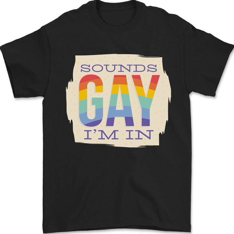 Sounds Gay Im In Funny LGBT Gay Pride Day Mens T-Shirt 100% Cotton Black