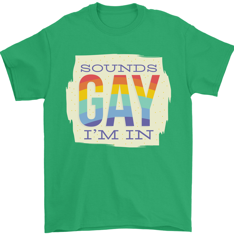 Sounds Gay Im In Funny LGBT Gay Pride Day Mens T-Shirt 100% Cotton Irish Green