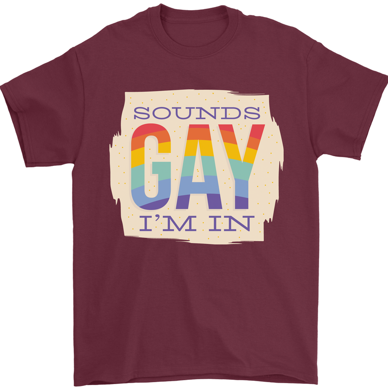 Sounds Gay Im In Funny LGBT Gay Pride Day Mens T-Shirt 100% Cotton Maroon