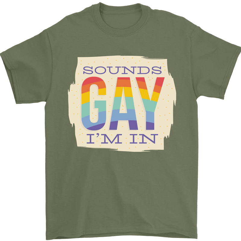 Sounds Gay Im In Funny LGBT Gay Pride Day Mens T-Shirt 100% Cotton Military Green