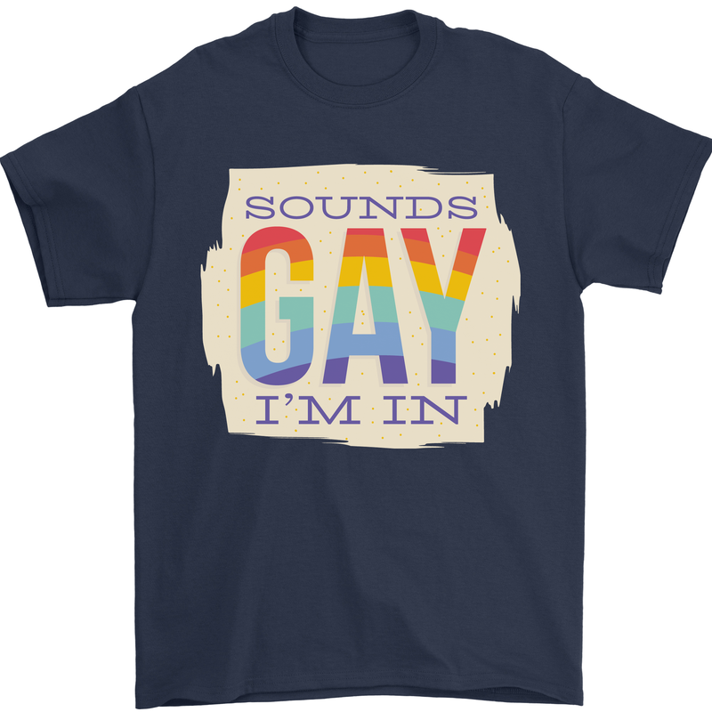 Sounds Gay Im In Funny LGBT Gay Pride Day Mens T-Shirt 100% Cotton Navy Blue