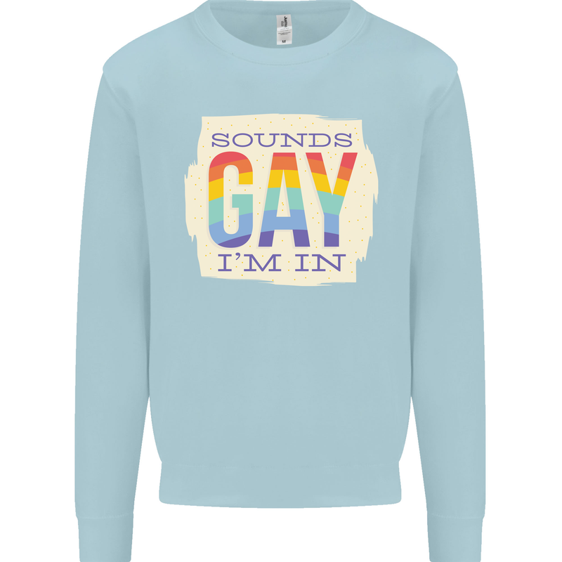 Sounds Gay Im In Funny LGBT Gay Pride Mens Sweatshirt Jumper Light Blue