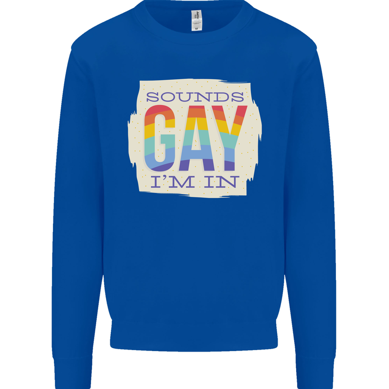 Sounds Gay Im In Funny LGBT Gay Pride Mens Sweatshirt Jumper Royal Blue