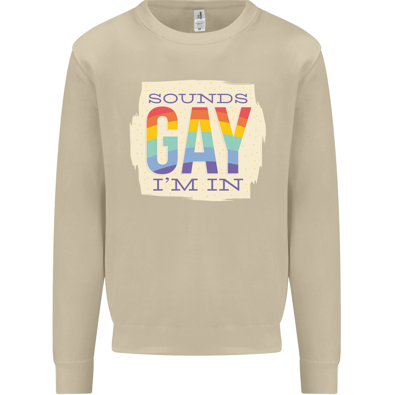 Sounds Gay Im In Funny LGBT Gay Pride Mens Sweatshirt Jumper Sand