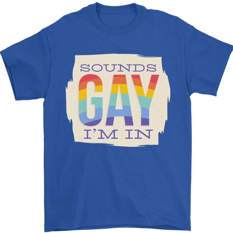 Sounds Gay Im In Funny LGBT Gay Pride Mens T-Shirt 100% Cotton Royal Blue