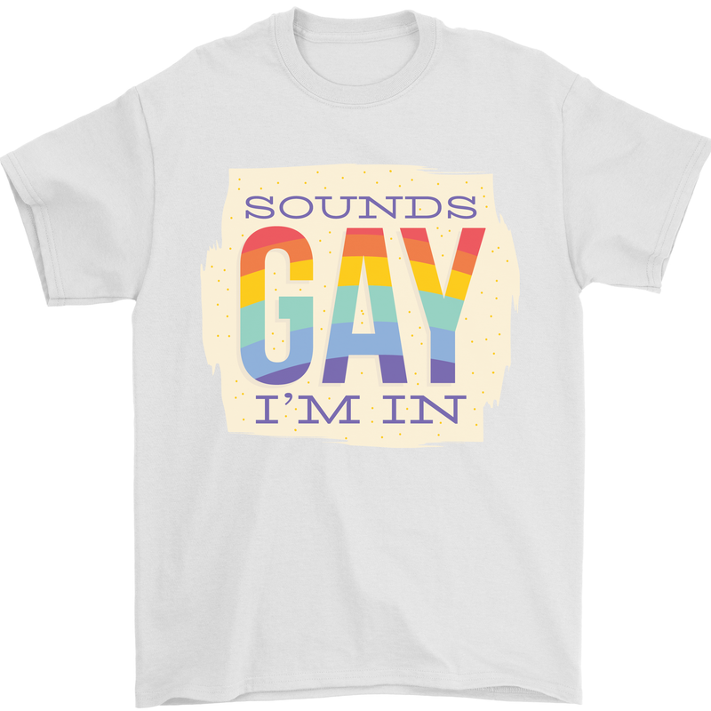 Sounds Gay Im In Funny LGBT Gay Pride Mens T-Shirt 100% Cotton White