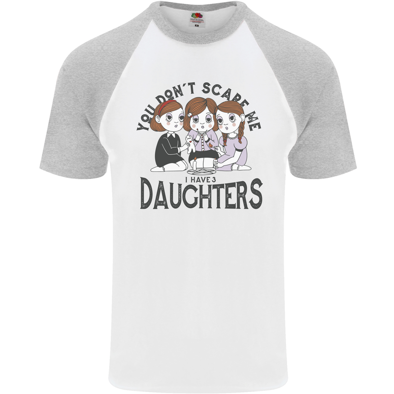 You Cant Scare Me I Have Daughters Fathers Day Mens S/S Baseball T-Shirt White/Sports Grey