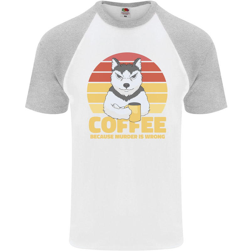 Coffee Because Murder is Wrong Funny Dog Mens S/S Baseball T-Shirt White/Sports Grey
