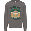 St Patricks Day Shut Up Liver Beer Alcohol Funny Mens Sweatshirt Jumper Charcoal