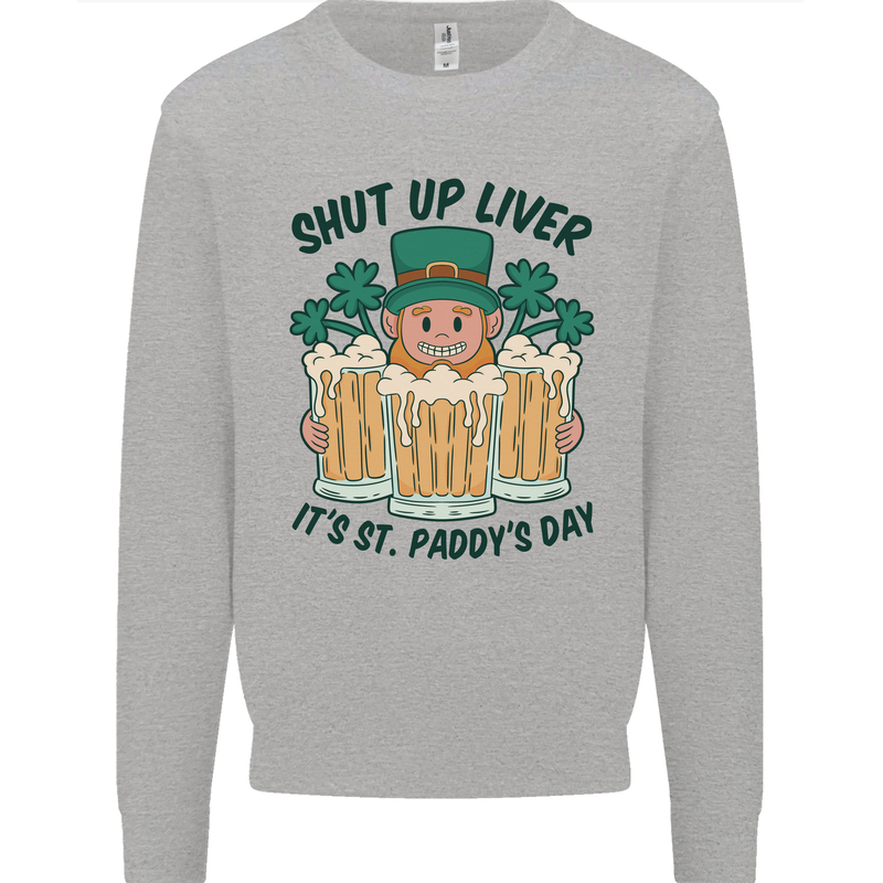 St Patricks Day Shut Up Liver Beer Alcohol Funny Mens Sweatshirt Jumper Sports Grey