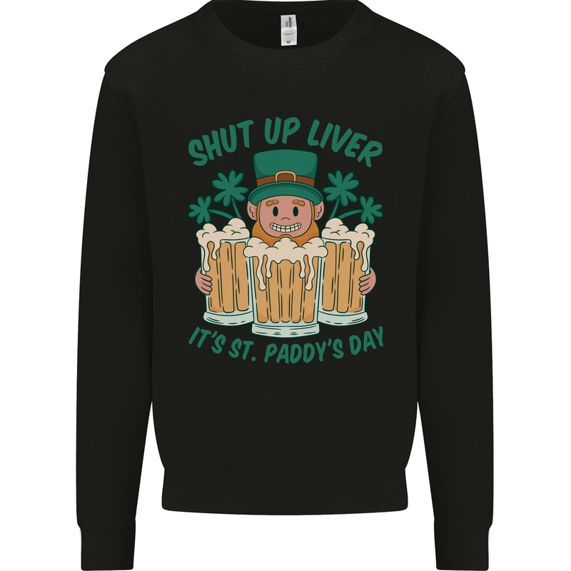 St Patricks Day Shut Up Liver Funny Beer Alcohol Kids Sweatshirt Jumper Black