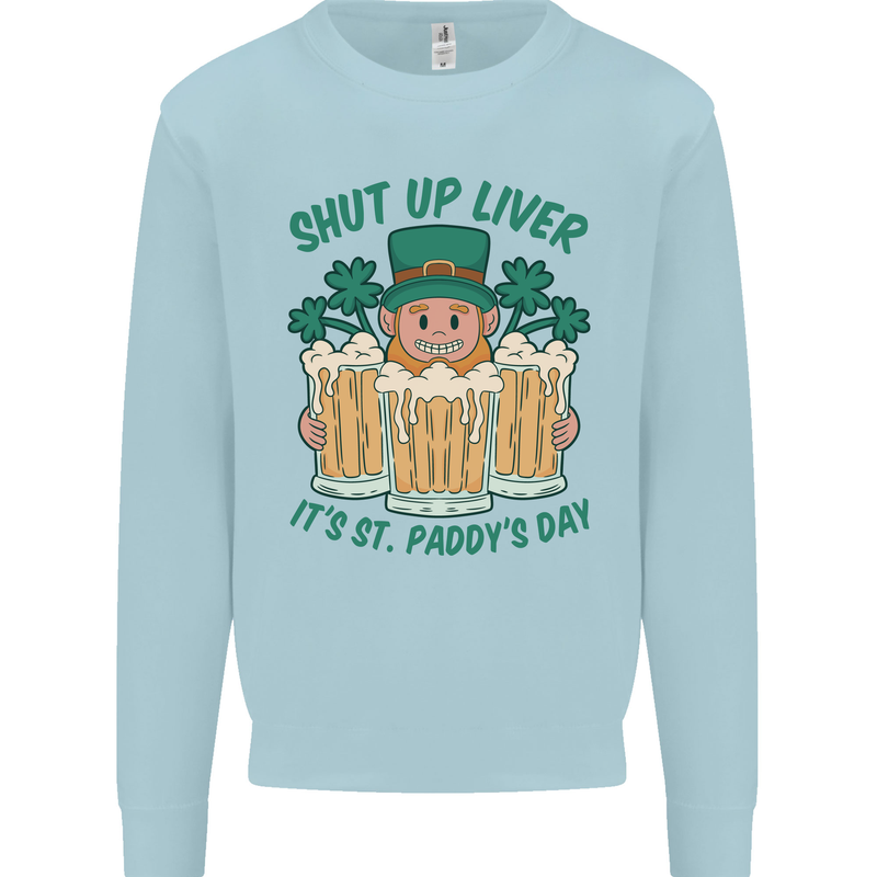 St Patricks Day Shut Up Liver Funny Beer Alcohol Kids Sweatshirt Jumper Light Blue