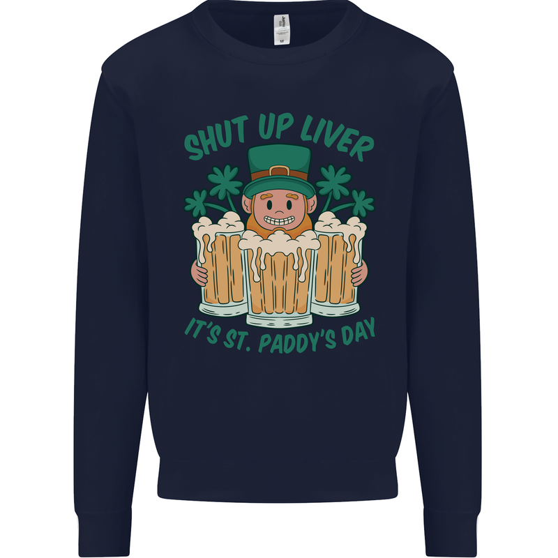 St Patricks Day Shut Up Liver Funny Beer Alcohol Kids Sweatshirt Jumper Navy Blue